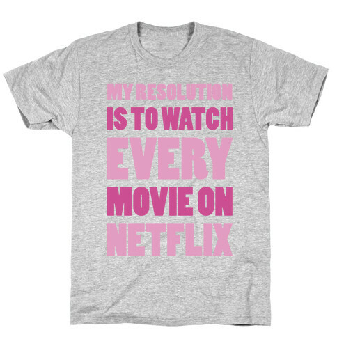 My Resolution Is To Watch Every Movie On Netflix T-Shirt