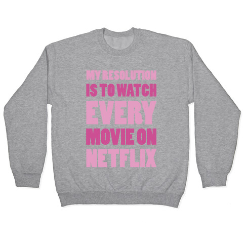 My Resolution Is To Watch Every Movie On Netflix Pullover