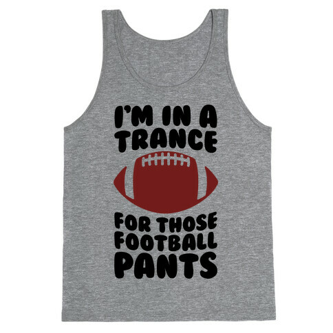 I'm In A Trance For Those Football Pants Tank Top