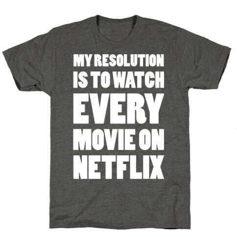My Resolution Is To Watch Every Movie On Netflix T-Shirt