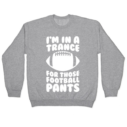I'm In A Trance For Those Football Pants Pullover