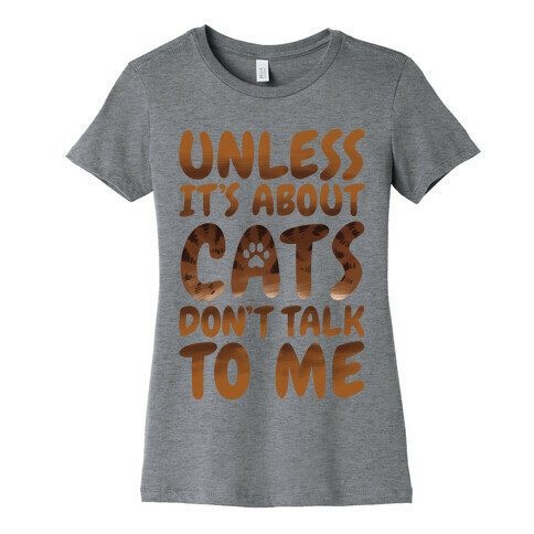 Unless It's About Cats Don't Talk To Me Womens T-Shirt