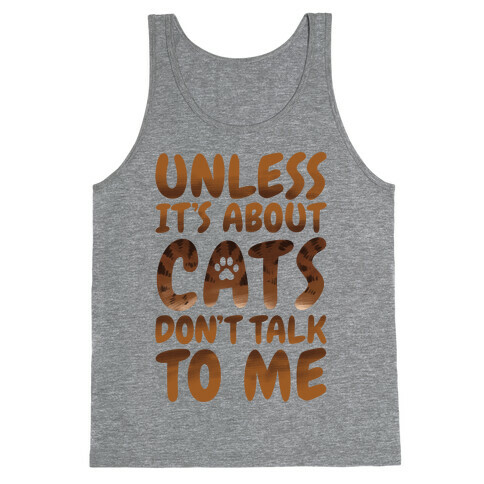 Unless It's About Cats Don't Talk To Me Tank Top
