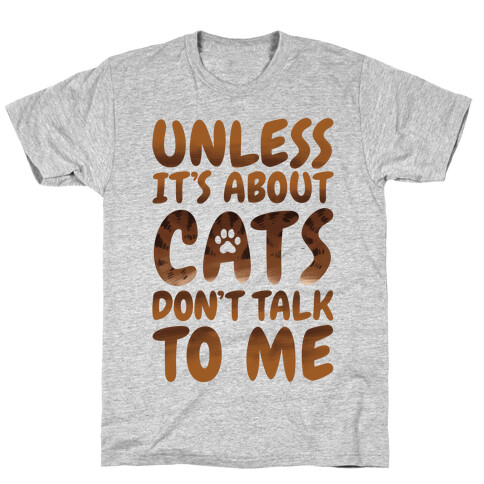 Unless It's About Cats Don't Talk To Me T-Shirt