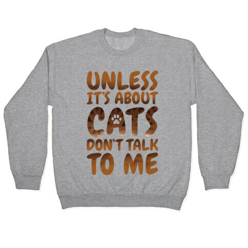 Unless It's About Cats Don't Talk To Me Pullover