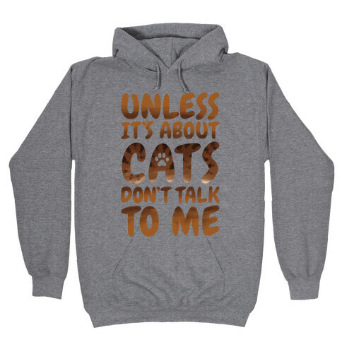 Unless It's About Cats Don't Talk To Me Hooded Sweatshirt