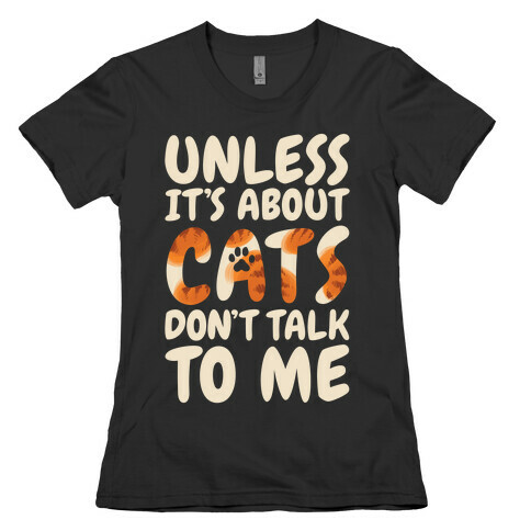 Unless It's About Cats Don't Talk To Me Womens T-Shirt