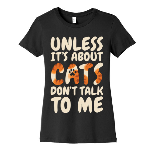 Unless It's About Cats Don't Talk To Me Womens T-Shirt