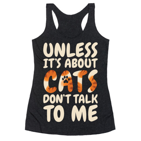 Unless It's About Cats Don't Talk To Me Racerback Tank Top