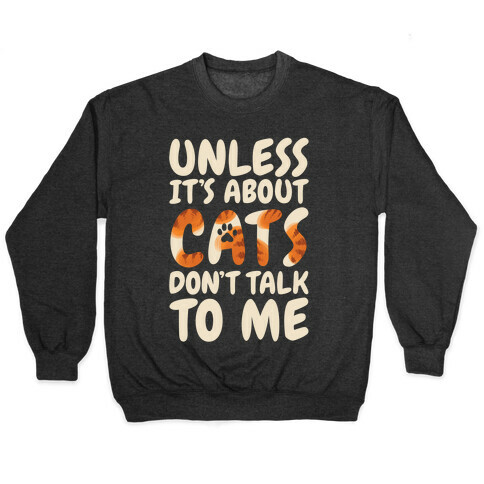 Unless It's About Cats Don't Talk To Me Pullover
