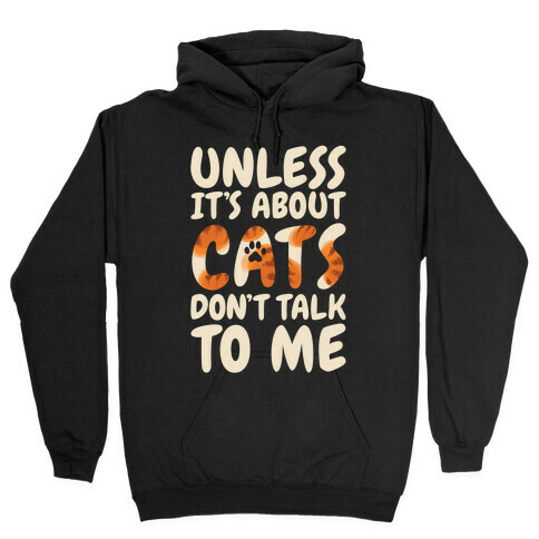 Unless It's About Cats Don't Talk To Me Hooded Sweatshirt