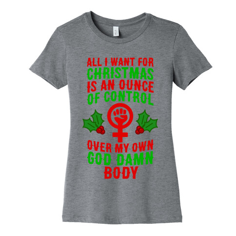 All I Want For Christmas Is An Ounce Of Control Over My God Damn Body Womens T-Shirt