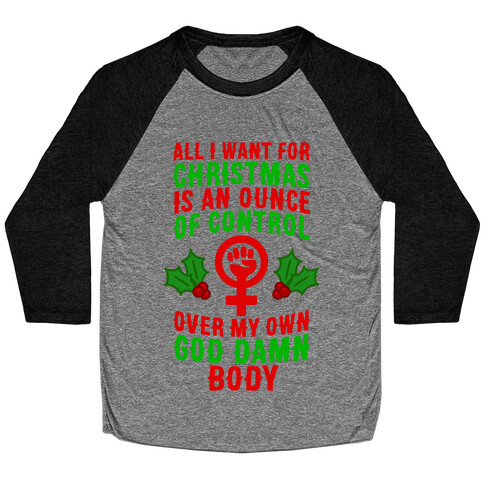 All I Want For Christmas Is An Ounce Of Control Over My God Damn Body Baseball Tee