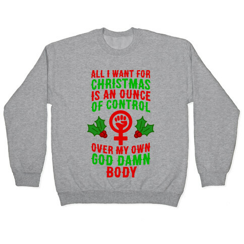 All I Want For Christmas Is An Ounce Of Control Over My God Damn Body Pullover