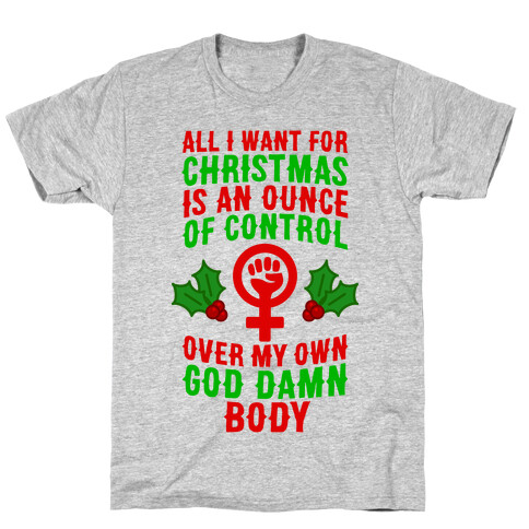 All I Want For Christmas Is An Ounce Of Control Over My God Damn Body T-Shirt