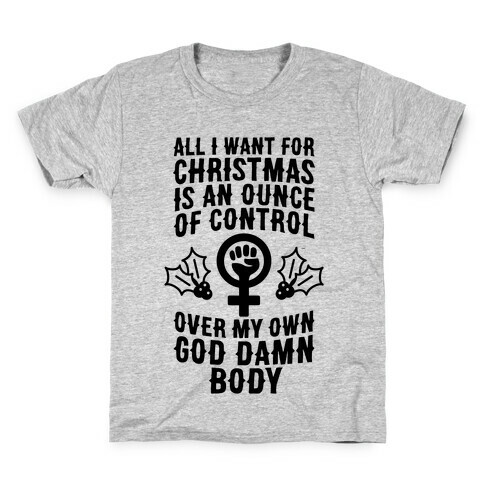 All I Want For Christmas Is An Ounce Of Control Over My God Damn Body Kids T-Shirt