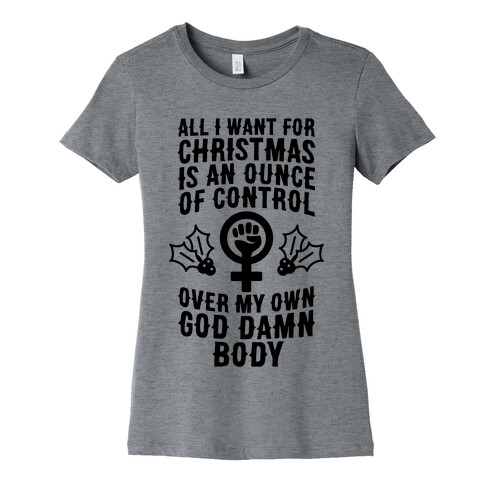 All I Want For Christmas Is An Ounce Of Control Over My God Damn Body Womens T-Shirt