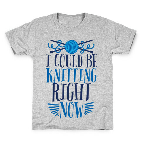I Could Be Knitting Right Now Kids T-Shirt