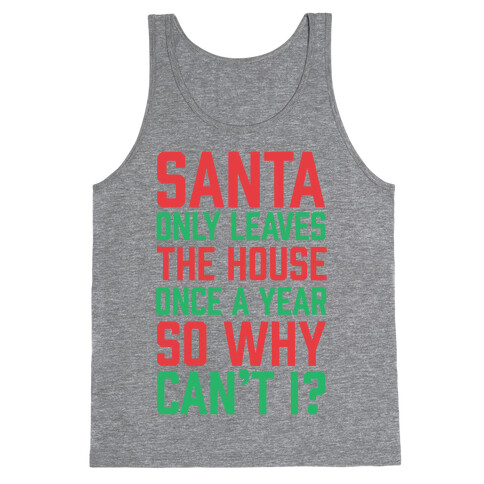 Santa Only Leaves The House Once A Year So Why Can't I? Tank Top