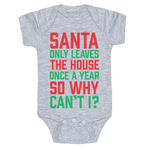 Santa Only Leaves The House Once A Year So Why Can't I? Baby One-Piece