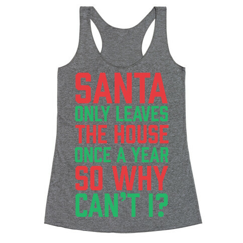 Santa Only Leaves The House Once A Year So Why Can't I? Racerback Tank Top