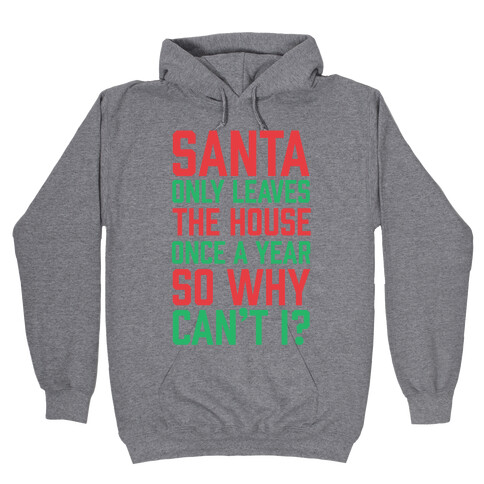 Santa Only Leaves The House Once A Year So Why Can't I? Hooded Sweatshirt