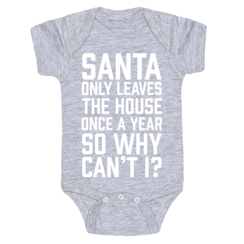 Santa Only Leaves The House Once A Year So Why Can't I? Baby One-Piece