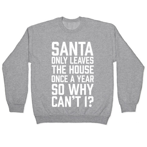 Santa Only Leaves The House Once A Year So Why Can't I? Pullover