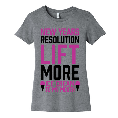 New Years Resolution: Lift More (Ice Cream To My Mouth) Womens T-Shirt