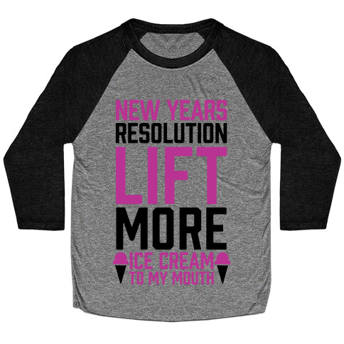 New Years Resolution: Lift More (Ice Cream To My Mouth) Baseball Tee