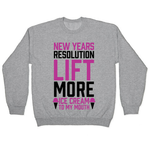 New Years Resolution: Lift More (Ice Cream To My Mouth) Pullover