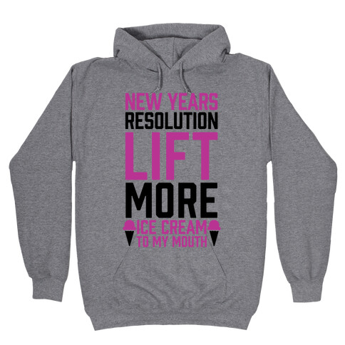 New Years Resolution: Lift More (Ice Cream To My Mouth) Hooded Sweatshirt