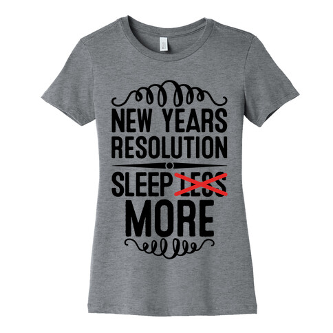 New Years Resolution: Sleep More Womens T-Shirt