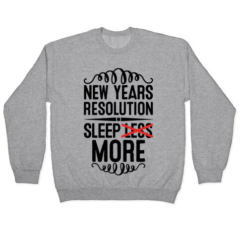 New Years Resolution: Sleep More Pullover