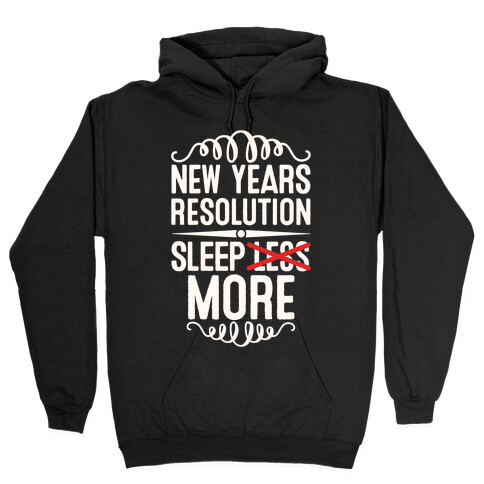 New Years Resolution: Sleep More Hooded Sweatshirt