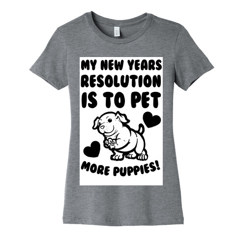My New Year's Resolution is to Pet More Puppies! Womens T-Shirt