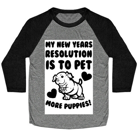 My New Year's Resolution is to Pet More Puppies! Baseball Tee
