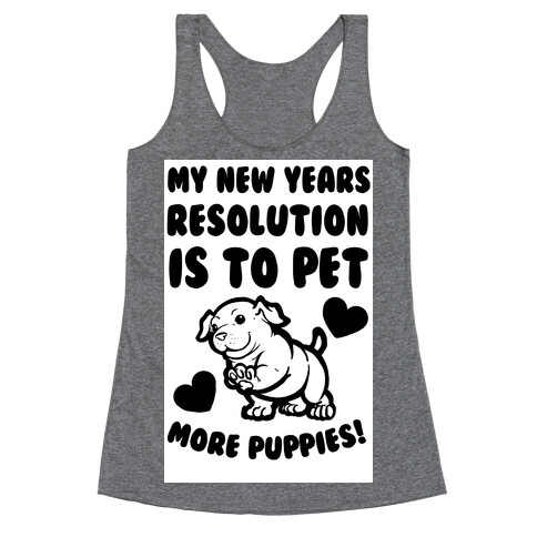 My New Year's Resolution is to Pet More Puppies! Racerback Tank Top