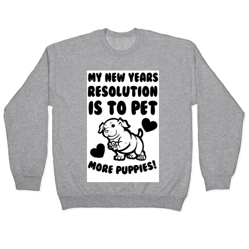 My New Year's Resolution is to Pet More Puppies! Pullover