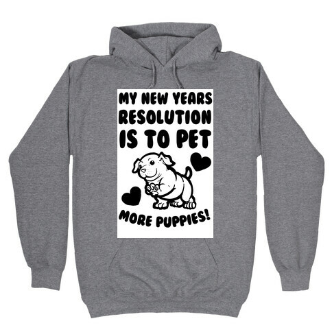 My New Year's Resolution is to Pet More Puppies! Hooded Sweatshirt