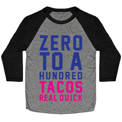 Zero To A Hundred Tacos Real Quick Baseball Tee