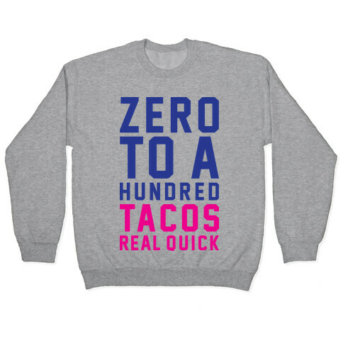 Zero To A Hundred Tacos Real Quick Pullover