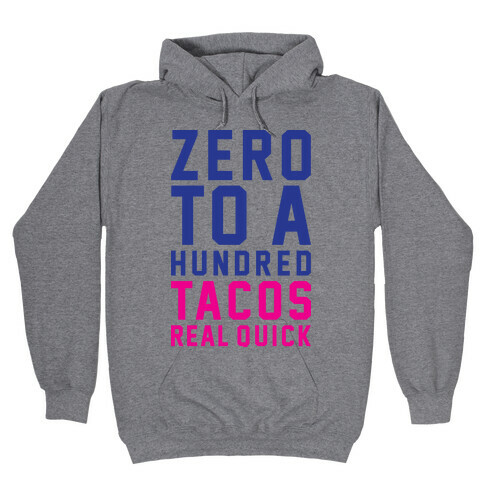 Zero To A Hundred Tacos Real Quick Hooded Sweatshirt