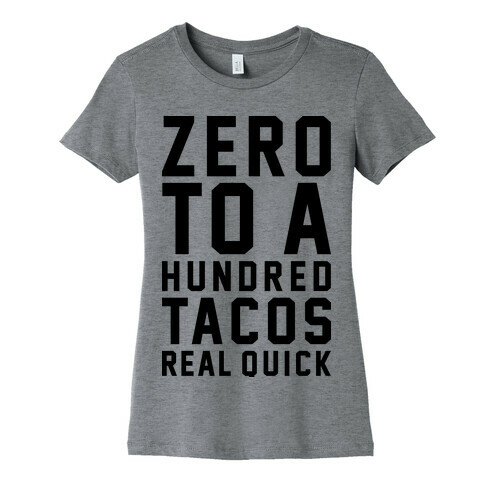 Zero To A Hundred Tacos Real Quick Womens T-Shirt