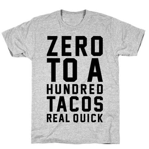 Zero To A Hundred Tacos Real Quick T-Shirt