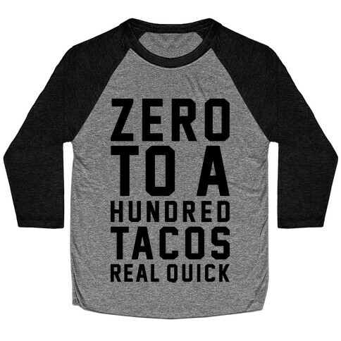 Zero To A Hundred Tacos Real Quick Baseball Tee