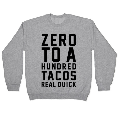 Zero To A Hundred Tacos Real Quick Pullover