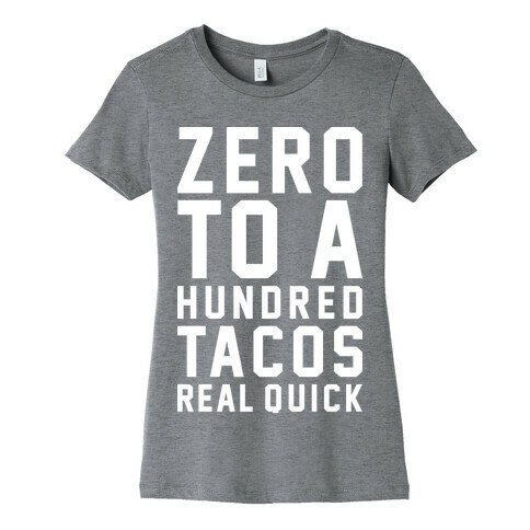 Zero To A Hundred Tacos Real Quick Womens T-Shirt