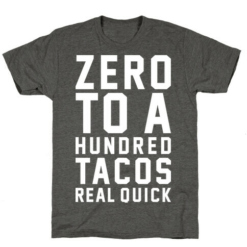 Zero To A Hundred Tacos Real Quick T-Shirt