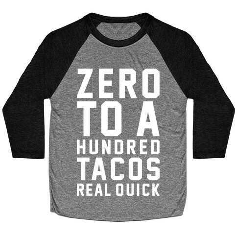 Zero To A Hundred Tacos Real Quick Baseball Tee